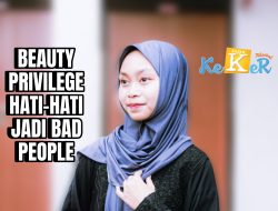 Beauty Privilage Memang Bagus, Tapi Hati-hati Jadi Bad People