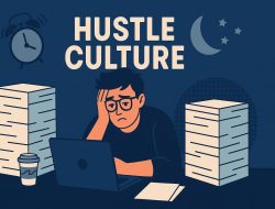 Hustle Culture: Antara Ambisi dan Lupa Diri
