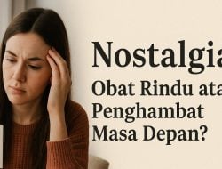 Nostalgia: Obat Rindu atau Penghambat Masa Depan?