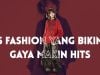 5 Trend Fashion yang Bikin Gaya Makin Hits